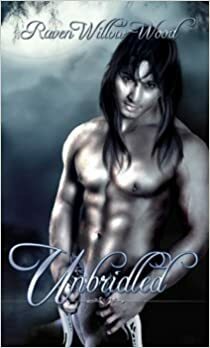 Unbridled by Raven Willow-Wood