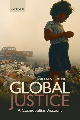 Global Justice: A Cosmopolitan Account by Gillian Brock