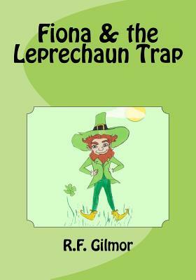 Fiona & the Leprechaun Trap by R. F. Gilmor