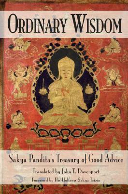 Ordinary Wisdom: Sakya Pandita's Treasury of Good Advice by Sakya