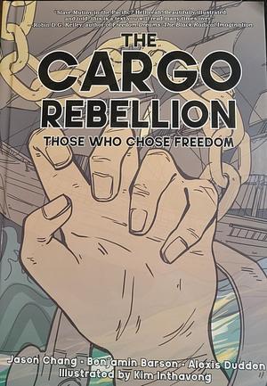 The Cargo Rebellion: Those Who Choose Freedom by Jason Oliver Chang