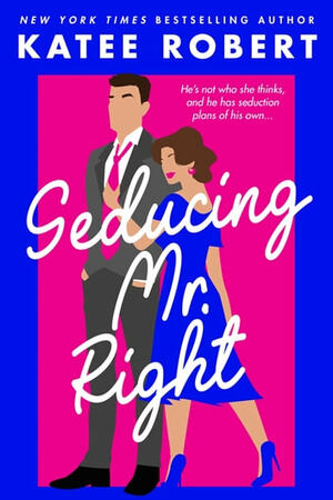 Seducing Mr. Right by Katee Robert