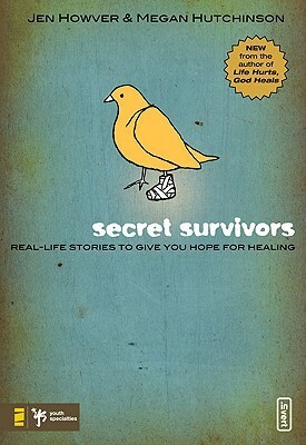 Secret Survivors: Real-Life Stories to Give You Hope for Healing by Jen Howver, Megan Hutchinson