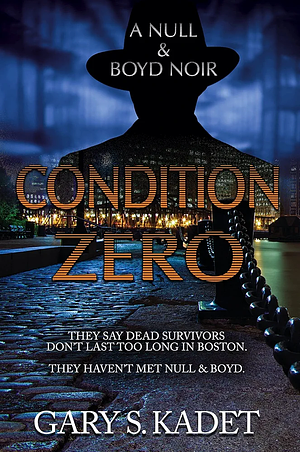 Condition Zero: A Null & Boyd Noir by Gary S. Kadet