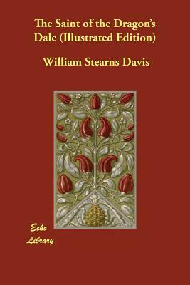 The Saint of the Dragon's Dale (Illustrated Edition) by William Stearns Davis