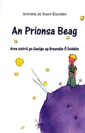 An Prionsa Beag by Antoine de Saint-Exupéry, Breandán Ó Doibhlin