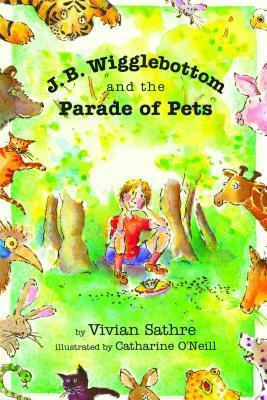 J. B. Wigglebottom and the Parade of Pets: True Ringside Tales, BBQ, and Down-Home Recipies by Vivian Sathre
