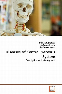 Diseases of Central Nervous System by Ghazala Shaheen, Tahira Shamim, Naveed Akhtar