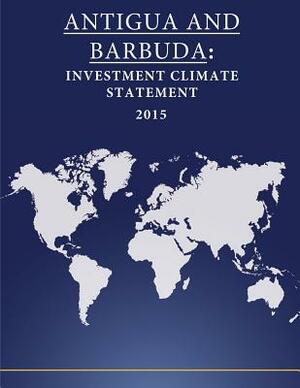 ANTIGUA and BARBUDA: Investment Climate Statement 2015 by United States Department of State