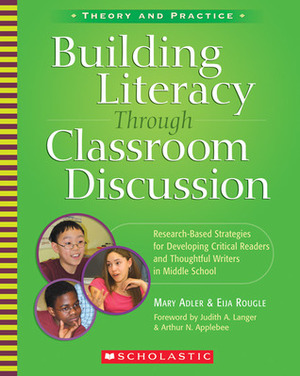 Building Literacy Through Classroom Discussion: Research-Based Strategies for Developing Critical Readers and Thoughtful Writers in Middle School by Eija Rougle, Mary Adler