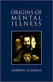 Origins Of Mental Illness:Temperament, Deviance And Disorder by Gordon Claridge
