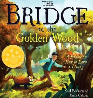 The Bridge of the Golden Wood: A Parable on How to Earn a Living by Karl Beckstrand