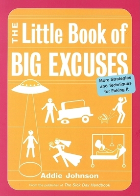 The Little Book of Big Excuses: More Strategies and Techniques for Faking It by Addie Johnson