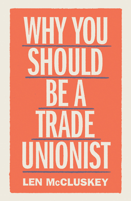 Why You Should Be a Trade Unionist by Len McCluskey