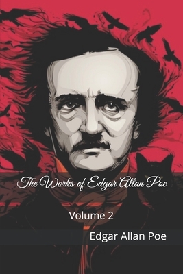 The Works of Edgar Allan Poe: Volume 2 by Edgar Allan Poe