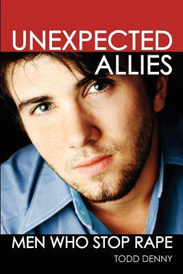 Unexpected Allies: Men Who Stop Rape by Todd Denny