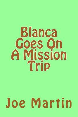 Blanca Goes On A Mission Trip by Joe Martin
