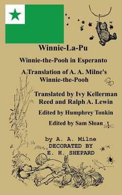 Winnie-La-Pu Winnie-the-Pooh in Esperanto A Translation of Winnie-the-Pooh into Esperanto: A Translation of A. A. Milne's Winnie-the-Pooh into Esperan by A.A. Milne