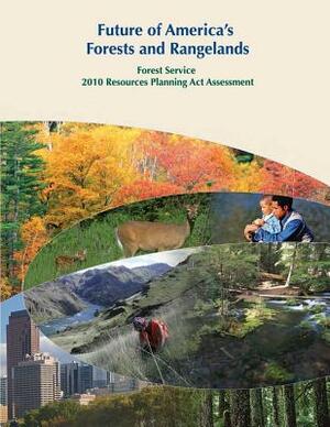 Future of America's Forests and Rangelands: Forest Service 2010 Resources Planning Act Assessment by United States Department of Agriculture