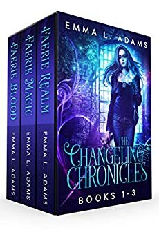 The Changeling Chronicles Books 1-3: Faerie Blood, Faerie Magic, Faerie Realm by Emma L. Adams