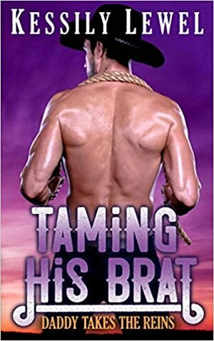 Taming His Brat by Kessily Lewel
