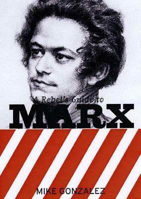 A Rebel's Guide To Marx (Rebels Guide) by Mike Gonzalez