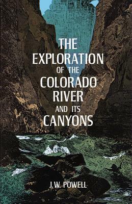 The Exploration of the Colorado River and Its Canyons by J. W. Powell