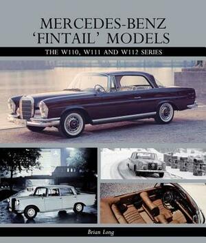 Mercedes-Benz 'fintail' Models: The W110, W111 and W112 Series by Brian Long