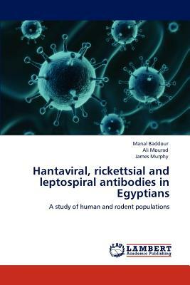 Hantaviral, Rickettsial and Leptospiral Antibodies in Egyptians by Manal Baddour, James Murphy, Ali Mourad