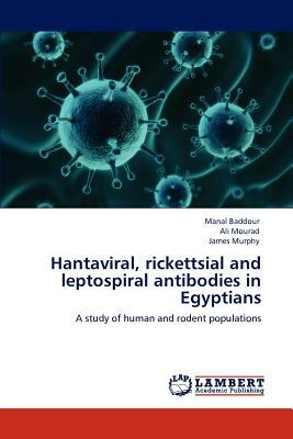 Hantaviral, Rickettsial and Leptospiral Antibodies in Egyptians by Manal Baddour, Ali Mourad, James Murphy