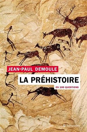 La Préhistoire en 100 questions by Jean-Paul Demoule