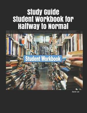 Study Guide Student Workbook for Halfway to Normal by David Lee