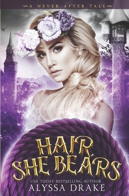 Hair, She Bears (A Never After Tale) by Never After, Alyssa Drake