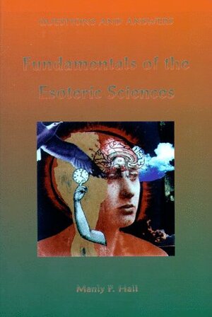 Questions and Answers: Fundamentals of the Esoteric Sciences by Manly P. Hall
