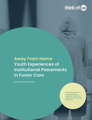 Away From Home: Youth Experiences of Institutional Placements in Foster Care by Sarah Fathallah