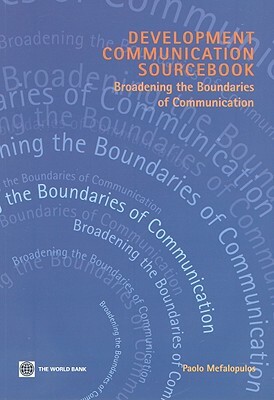 Development Communication Sourcebook: Broadening the Boundaries of Communication by Paolo Mefalopulos