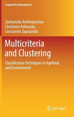 Multicriteria and Clustering: Classification Techniques in Agrifood and Environment by Zacharoula Andreopoulou, Christiana Koliouska, Constantin Zopounidis