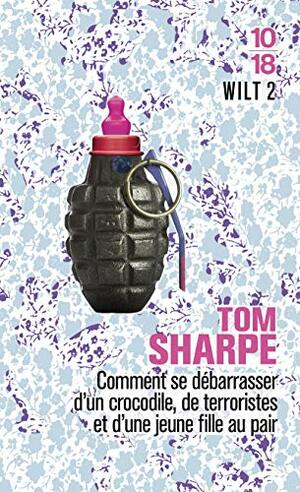 Wilt 2: Comment se débarrasser d'un crocodile, de terroristes et d'une jeune fille au pair by Tom Sharpe