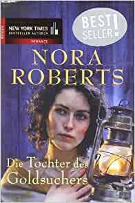 Die Tochter des Goldsuchers by Nora Roberts