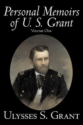 Personal Memoirs of U. S. Grant, Volume One, History, Biography by Ulysses S. Grant