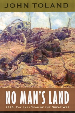 No Man's Land: 1918, the Last Year of the Great War by John Toland