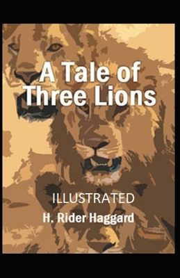 A Tale of Three Lions Illustrated by H. Rider Haggard