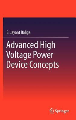 Advanced High Voltage Power Device Concepts by B. Jayant Baliga