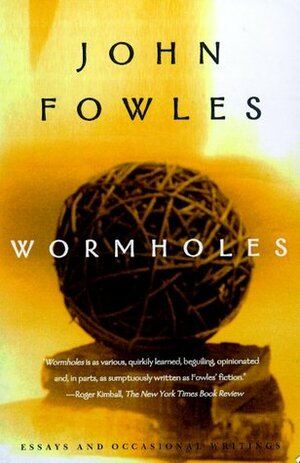 Wormholes: Essays and Occasional Writings by John Fowles