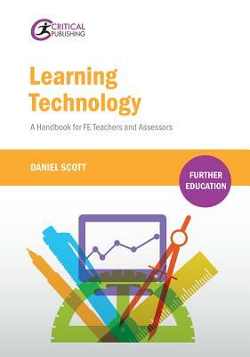 Learning Technology: A Handbook for Fe Teachers and Assessors by Daniel Scott