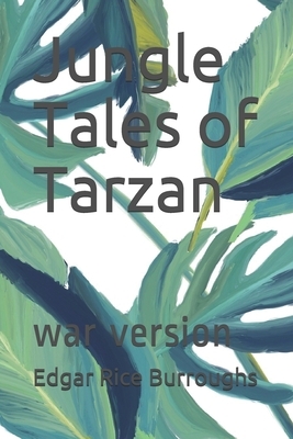 Jungle Tales of Tarzan: war version by Edgar Rice Burroughs