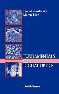 Fundamentals of Digital Optics: Digital Signal Processing in Optics and Holography by Leonid Yaroslavsky, Murray Eden