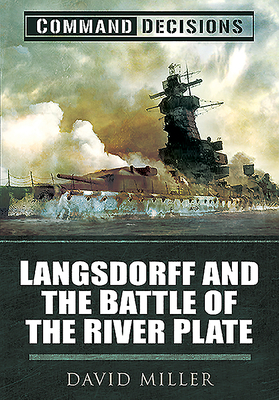 Command Decisions: Langsdorff and the Battle of the River Plate by David Miller