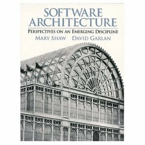 Software Architecture: Perspectives on an Emerging Discipline by David Garlan, Mary Shaw