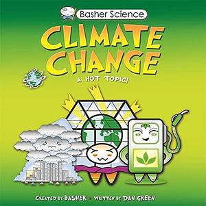 Basher Science: Climate Change: A Hot Topic by Simon Basher, Simon Basher